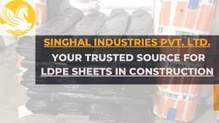 Singhal Industries Pvt. Ltd. Your Trusted Source for LDPE Sheets in Construction