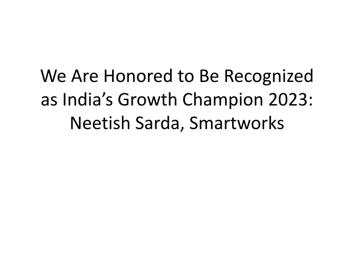 we are honored to be recognized as india s growth champion 2023 neetish sarda smartworks