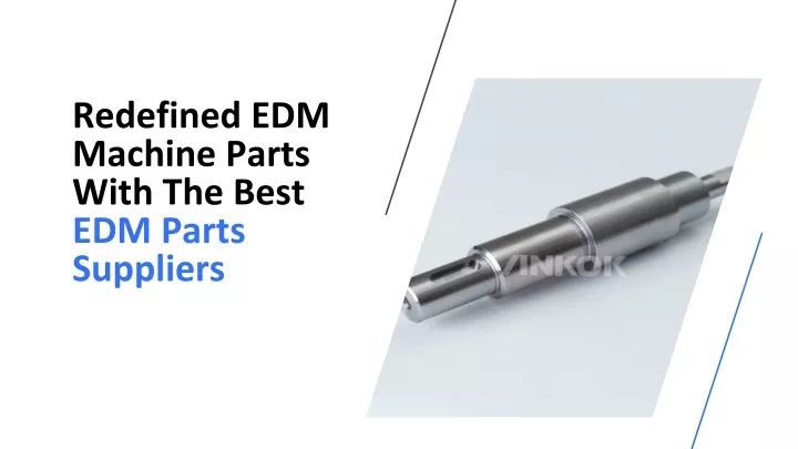 redefined edm machine parts with the best edm parts suppliers