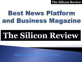 Best News Platform and Business Magazine- The Silicon Review