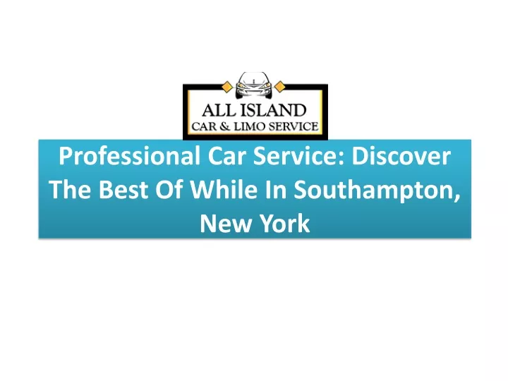 professional car service discover the best of while in southampton new york