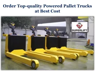 Order Top-quality Powered Pallet Trucks at Best Cost