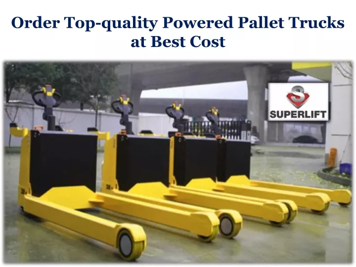 order top quality powered pallet trucks at best