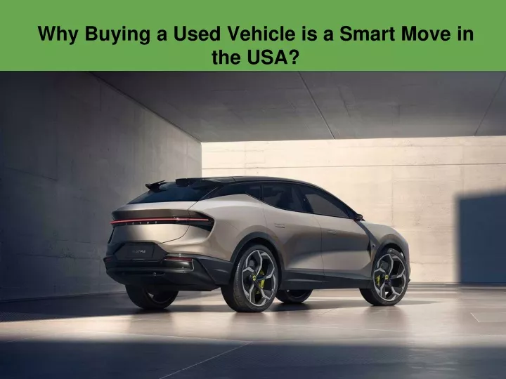 why buying a used vehicle is a smart move