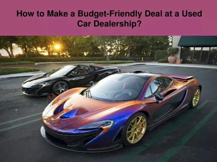 how to make a budget friendly deal at a used