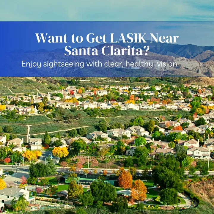 want to get lasik near santa clarita enjoy