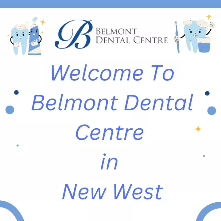 welcome to belmont dental centre in new west