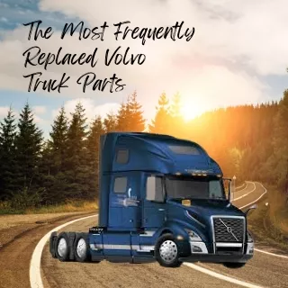 The Most Frequently Replaced Volvo Truck Parts