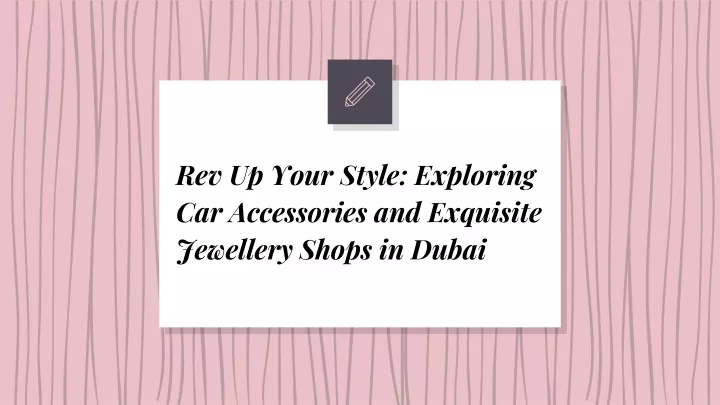 rev up your style exploring car accessories and exquisite jewellery shops in dubai