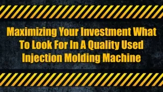 Maximizing Your Investment What To Look For In A Quality Used Injection Molding Machine