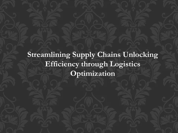 streamlining supply chains unlocking efficiency