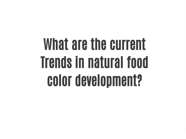 what are the current trends in natural food color