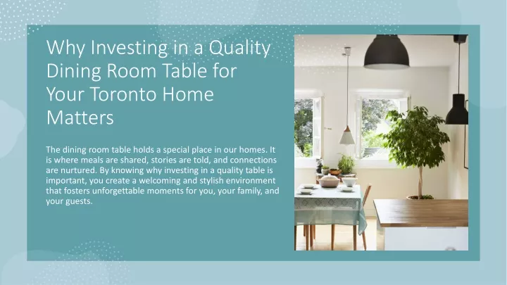 why investing in a quality dining room table for your toronto home matters