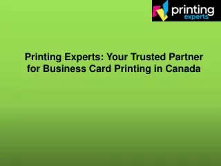 Printing Experts Your Trusted Partner for Business Card Printing in Canada .pptx