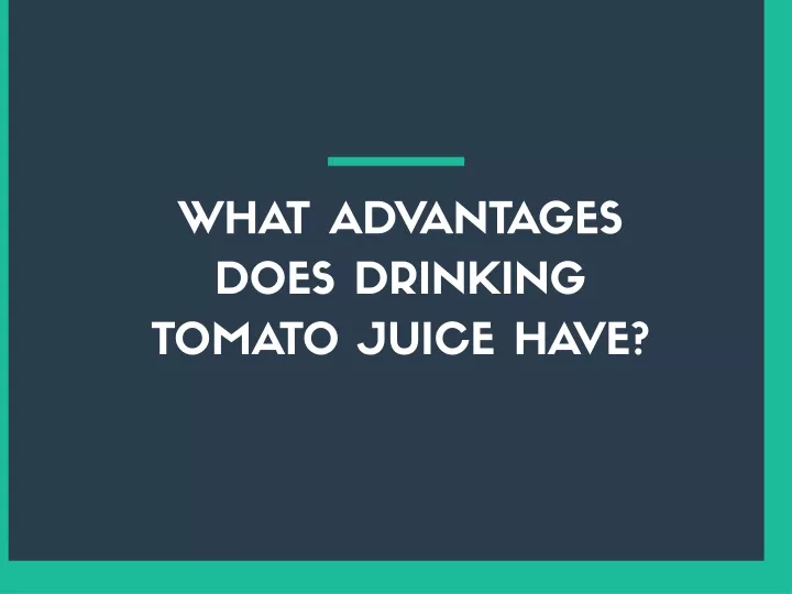 what advantages does drinking tomato juice have
