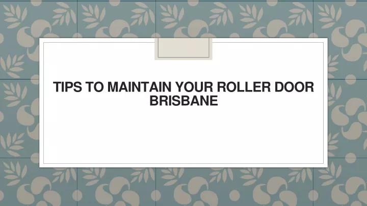 tips to maintain your roller door brisbane