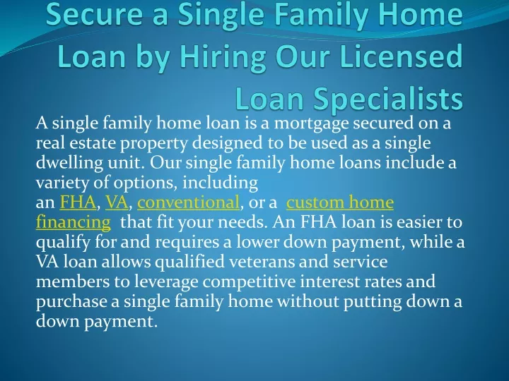 secure a single family home loan by hiring our licensed loan specialists
