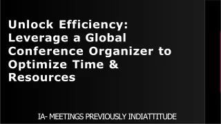 Unlock Efficiency: Leverage a Global Conference Organizer to Optimize Time & Res