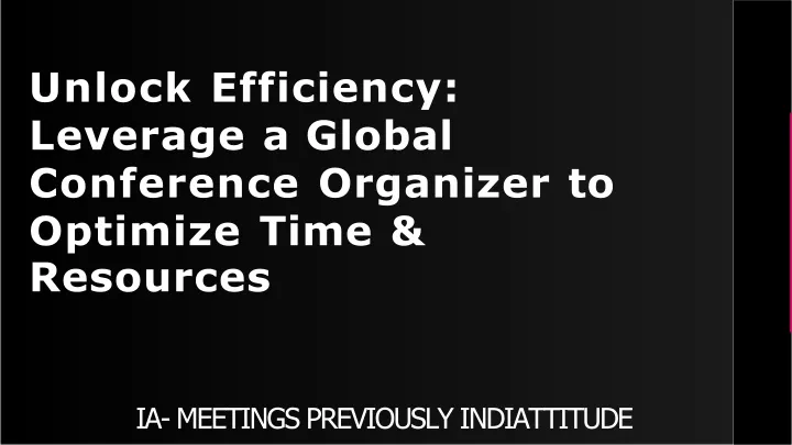 unlock efficiency leverage a global conference