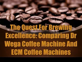 The Quest For Brewing Excellence Comparing Dr Wega Coffee Machine And ECM Coffee Machines