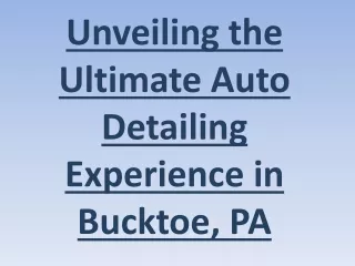 Unveiling the Ultimate Auto Detailing Experience in Bucktoe, PA