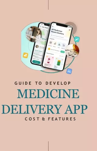 Guide To Develop A Medicine Delivery App - Cost & Features