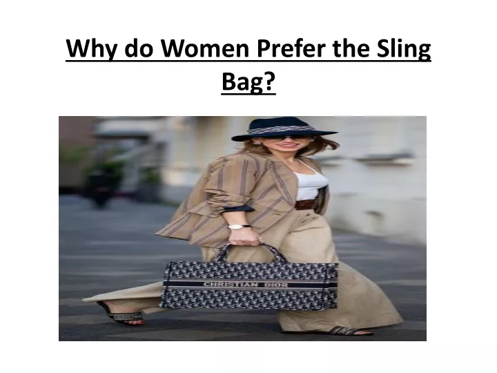 why do women prefer the sling bag