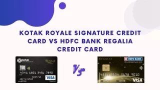 A Comparative Analysis Kotak Royale Signature Credit Card vs HDFC Bank Regalia Credit Card