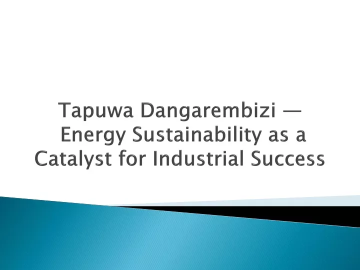 tapuwa dangarembizi energy sustainability as a catalyst for industrial success