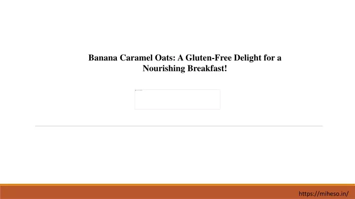 banana caramel oats a gluten free delight