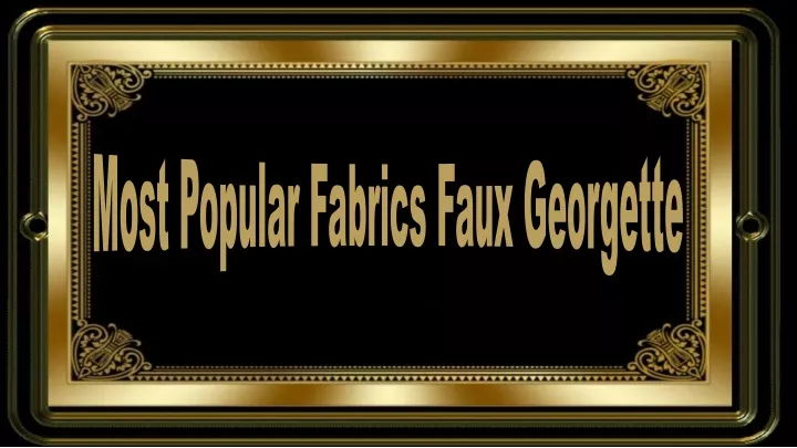 most popular fabrics faux georgette