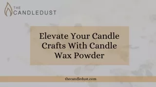 Elevate Your Candle Crafts With Candle Wax Powder
