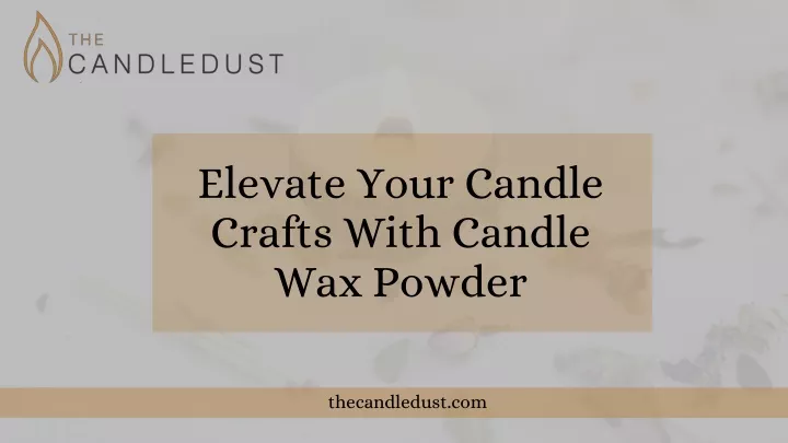 elevate your candle crafts with candle wax powder