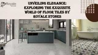 Unveiling Elegance Exploring the Exquisite World of Floor Tiles by Royale Stones