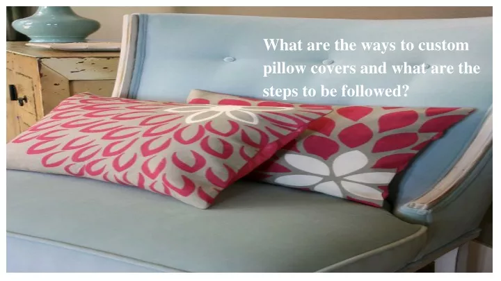 what are the ways to custom pillow covers
