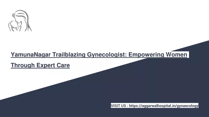 yamunanagar trailblazing gynecologist empowering women through expert care