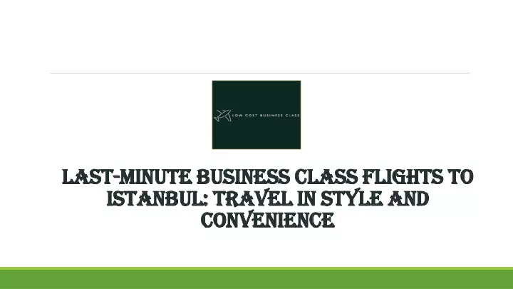 last minute business class flights to istanbul travel in style and convenience