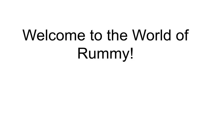 welcome to the world of rummy