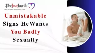 Unmistakable Signs He Wants You Badly Sexually - Thelovehunk