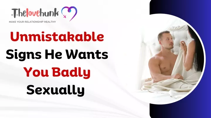 unmistakable signs he wants you badly sexually