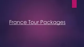 Discover a Variety of France Tour Packages and Plan the Ideal France Tour