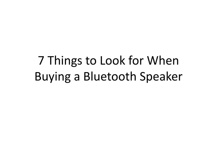 7 things to look for when buying a bluetooth speaker