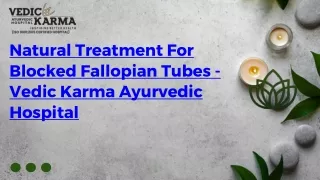 Natural Treatment For Blocked Fallopian Tubes - Vedic Karma Ayurvedic Hospital