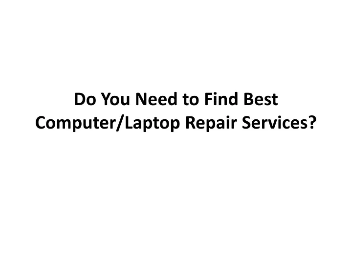 do you need to find best computer laptop repair services