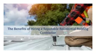 The Benefits of Hiring a Reputable Residential Roofing Contractor