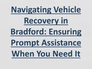 Navigating Vehicle Recovery in Bradford: Ensuring Prompt Assistance When You Nee