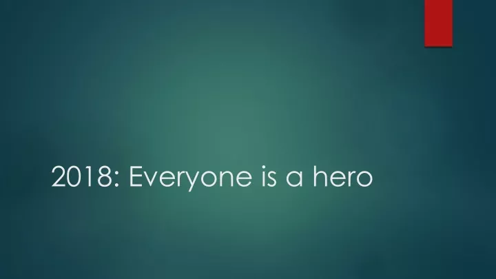 2018 everyone is a hero