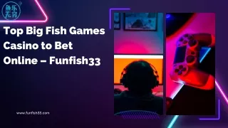 Top Big Fish Games Casino to Bet Online – Funfish33