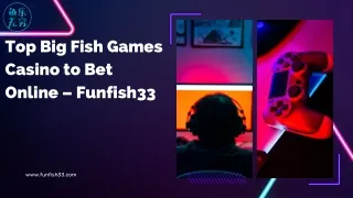 Top Big Fish Games Casino to Bet Online – Funfish33