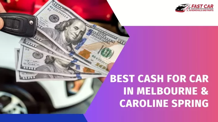 best cash for car in melbourne caroline spring